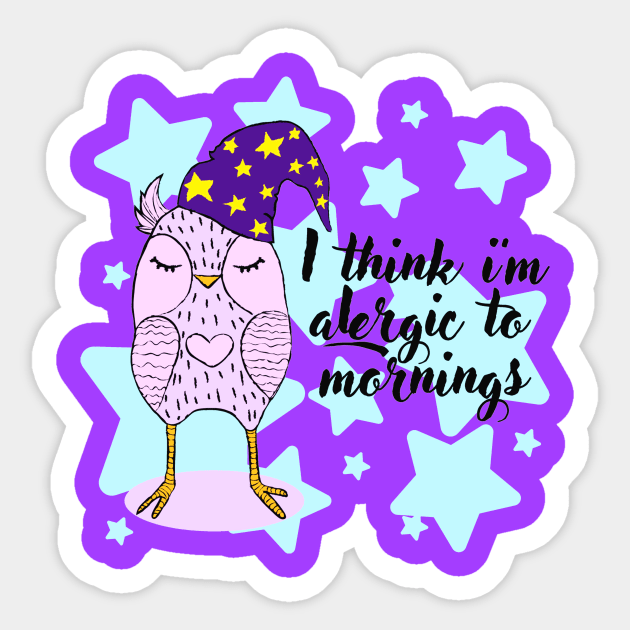 I Think I Am Allergic To Mornings Funny Lazy Owl Quotes Sticker by Squeak Art